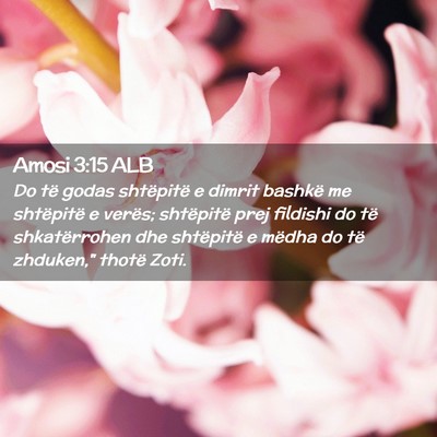 Picture 02 - Amosi 3:15 ALB - Do të godas shtëpitë e dimrit bashkë me - Bible Verse Picture