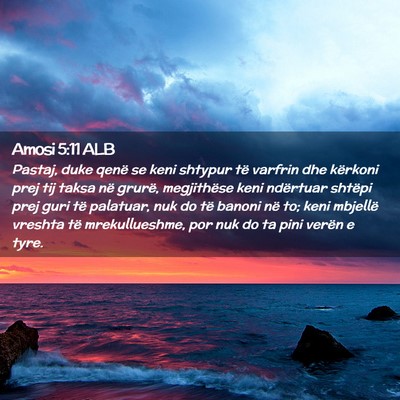 Picture 02 - Amosi 5:11 ALB - Pastaj, duke qenë se keni shtypur të varfrin - Bible Verse Picture