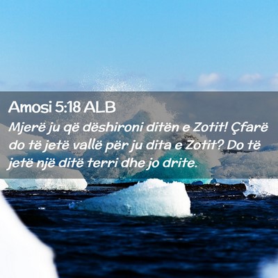 Picture 02 - Amosi 5:18 ALB - Mjerë ju që dëshironi ditën e Zotit! Çfarë - Bible Verse Picture