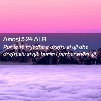 Picture 02 - Amosi 5:24 ALB - Por le të rrjedhë e drejta si uji dhe - Bible Verse Picture
