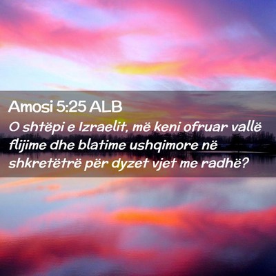 Picture 02 - Amosi 5:25 ALB - O shtëpi e Izraelit, më keni ofruar vallë - Bible Verse Picture
