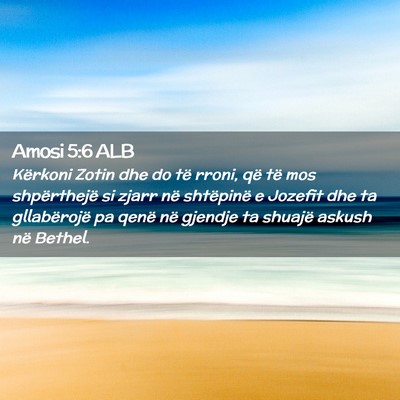 Picture 02 - Amosi 5:6 ALB - Kërkoni Zotin dhe do të rroni, që të mos - Bible Verse Picture