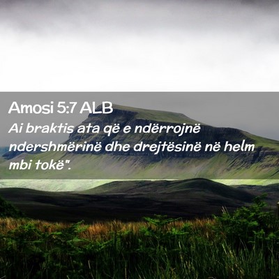 Picture 02 - Amosi 5:7 ALB - Ai braktis ata që e ndërrojnë ndershmërinë - Bible Verse Picture