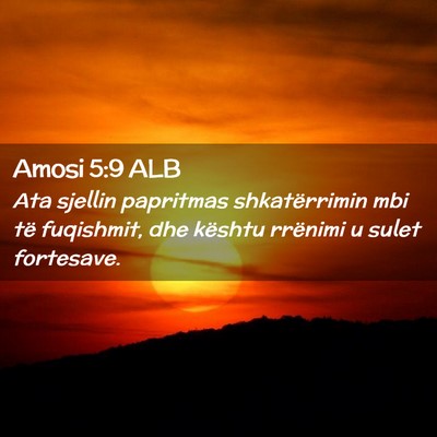 Picture 02 - Amosi 5:9 ALB - Ata sjellin papritmas shkatërrimin mbi të - Bible Verse Picture