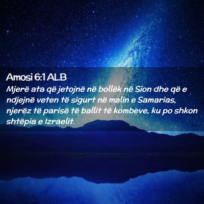 Picture 02 - Amosi 6:1 ALB - Mjerë ata që jetojnë në bollëk në Sion dhe - Bible Verse Picture