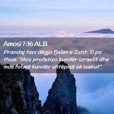 Picture 02 - Amosi 7:16 ALB - Prandaj tani dëgjo fjalën e Zotit: Ti po thua: - Bible Verse Picture