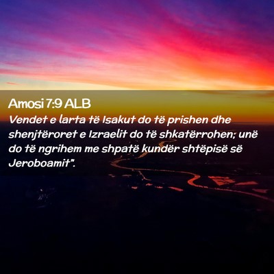 Picture 02 - Amosi 7:9 ALB - Vendet e larta të Isakut do të prishen dhe - Bible Verse Picture