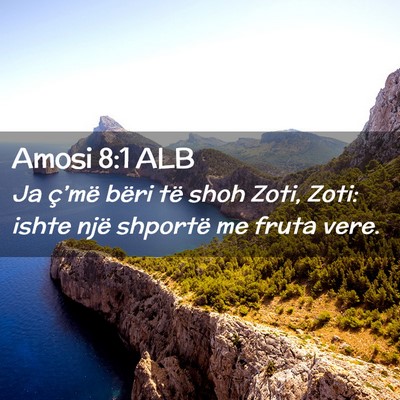 Picture 02 - Amosi 8:1 ALB - Ja ç’më bëri të shoh Zoti, Zoti: ishte një - Bible Verse Picture