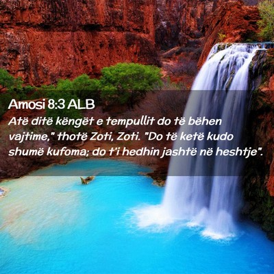 Picture 02 - Amosi 8:3 ALB - Atë ditë këngët e tempullit do të bëhen - Bible Verse Picture