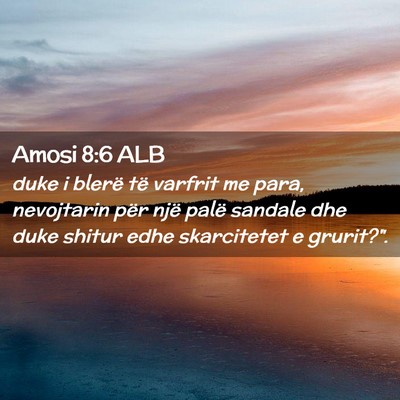 Picture 02 - Amosi 8:6 ALB - duke i blerë të varfrit me para, nevojtarin - Bible Verse Picture