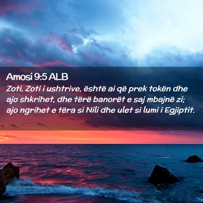 Picture 02 - Amosi 9:5 ALB - Zoti, Zoti i ushtrive, është ai që prek tokën - Bible Verse Picture
