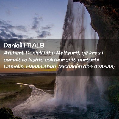 Picture 02 - Danieli 1:11 ALB - Atëherë Danieli i tha Meltsarit, që kreu i - Bible Verse Picture