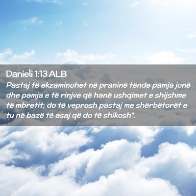 Picture 02 - Danieli 1:13 ALB - Pastaj të ekzaminohet në praninë tënde pamja - Bible Verse Picture