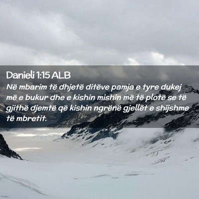 Picture 02 - Danieli 1:15 ALB - Në mbarim të dhjetë ditëve pamja e tyre dukej - Bible Verse Picture