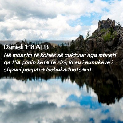 Picture 02 - Danieli 1:18 ALB - Në mbarim të kohës së caktuar nga mbreti që - Bible Verse Picture