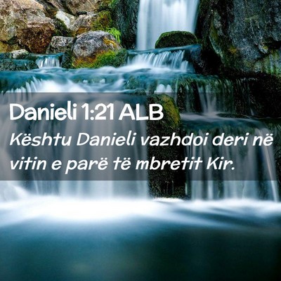 Picture 02 - Danieli 1:21 ALB - Kështu Danieli vazhdoi deri në vitin e parë - Bible Verse Picture