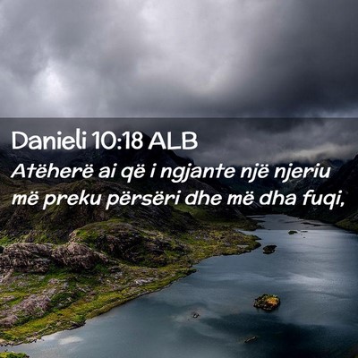 Picture 02 - Danieli 10:18 ALB - Atëherë ai që i ngjante një njeriu më preku - Bible Verse Picture