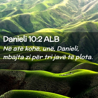 Picture 02 - Danieli 10:2 ALB - Në atë kohë, unë, Danieli, mbajta zi për tri - Bible Verse Picture