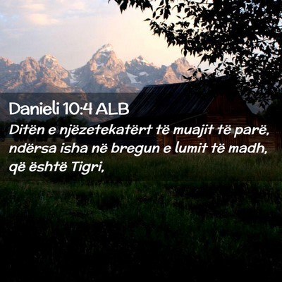 Picture 02 - Danieli 10:4 ALB - Ditën e njëzetekatërt të muajit të parë, - Bible Verse Picture