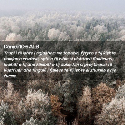Picture 02 - Danieli 10:6 ALB - Trupi i tij ishte i ngjashëm me topazin, fytyra - Bible Verse Picture