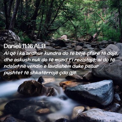 Picture 02 - Danieli 11:16 ALB - Ai që i ka ardhur kundra do të bëjë çfarë - Bible Verse Picture