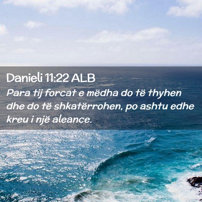Picture 02 - Danieli 11:22 ALB - Para tij forcat e mëdha do të thyhen dhe do të - Bible Verse Picture