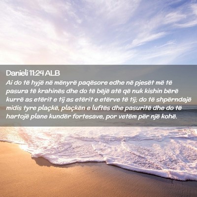 Picture 02 - Danieli 11:24 ALB - Ai do të hyjë në mënyrë paqësore edhe në - Bible Verse Picture