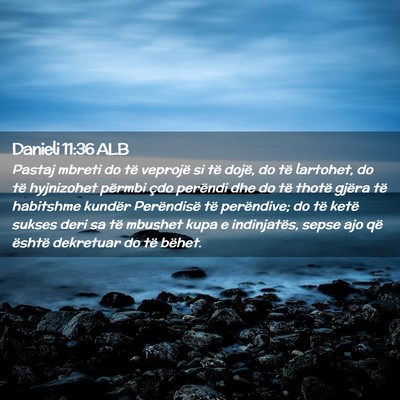 Picture 02 - Danieli 11:36 ALB - Pastaj mbreti do të veprojë si të dojë, do - Bible Verse Picture
