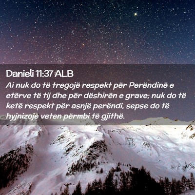 Picture 02 - Danieli 11:37 ALB - Ai nuk do të tregojë respekt për Perëndinë e - Bible Verse Picture