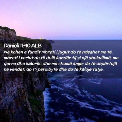 Picture 02 - Danieli 11:40 ALB - Në kohën e fundit mbreti i jugut do të ndeshet - Bible Verse Picture