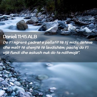 Picture 02 - Danieli 11:45 ALB - Do t’i ngrerë çadrat e pallatit të tij midis - Bible Verse Picture