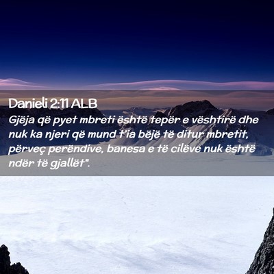 Picture 02 - Danieli 2:11 ALB - Gjëja që pyet mbreti është tepër e - Bible Verse Picture