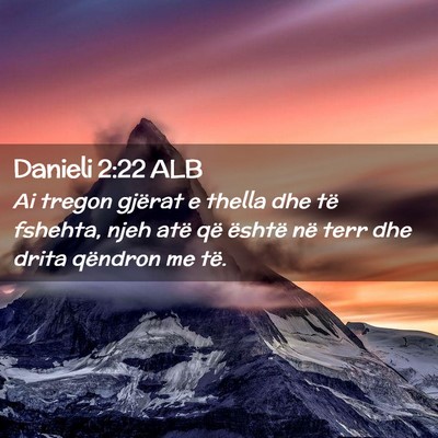Picture 02 - Danieli 2:22 ALB - Ai tregon gjërat e thella dhe të fshehta, njeh - Bible Verse Picture