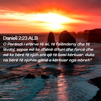Picture 02 - Danieli 2:23 ALB - O Perëndi i etërve të mi, të falënderoj dhe - Bible Verse Picture