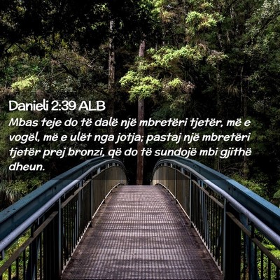 Picture 02 - Danieli 2:39 ALB - Mbas teje do të dalë një mbretëri tjetër, - Bible Verse Picture