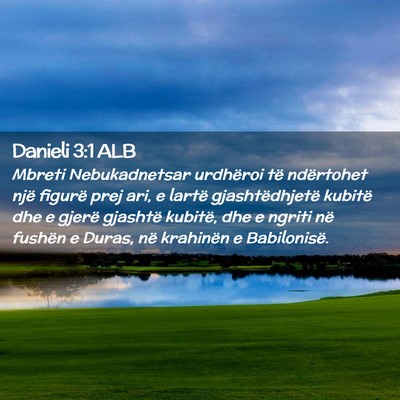 Picture 02 - Danieli 3:1 ALB - Mbreti Nebukadnetsar urdhëroi të ndërtohet - Bible Verse Picture