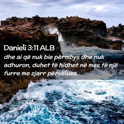Picture 02 - Danieli 3:11 ALB - dhe ai që nuk bie përmbys dhe nuk adhuron, - Bible Verse Picture
