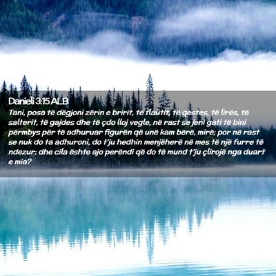 Picture 02 - Danieli 3:15 ALB - Tani, posa të dëgjoni zërin e bririt, të - Bible Verse Picture