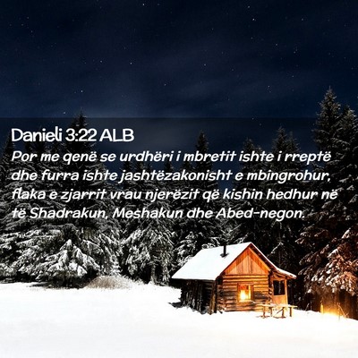 Picture 02 - Danieli 3:22 ALB - Por me qenë se urdhëri i mbretit ishte i - Bible Verse Picture