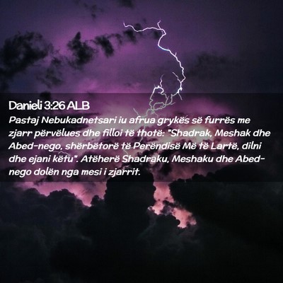 Picture 02 - Danieli 3:26 ALB - Pastaj Nebukadnetsari iu afrua grykës së - Bible Verse Picture