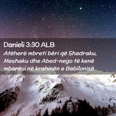 Picture 02 - Danieli 3:30 ALB - Atëherë mbreti bëri që Shadraku, Meshaku dhe - Bible Verse Picture