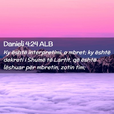 Picture 02 - Danieli 4:24 ALB - Ky është interpretimi, o mbret; ky është - Bible Verse Picture