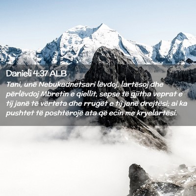 Picture 02 - Danieli 4:37 ALB - Tani, unë Nebukadnetsari lëvdoj, lartësoj dhe - Bible Verse Picture