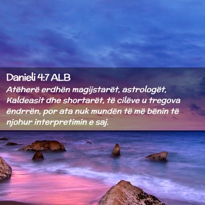 Picture 02 - Danieli 4:7 ALB - Atëherë erdhën magijstarët, astrologët, - Bible Verse Picture