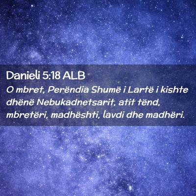 Picture 02 - Danieli 5:18 ALB - O mbret, Perëndia Shumë i Lartë i kishte - Bible Verse Picture
