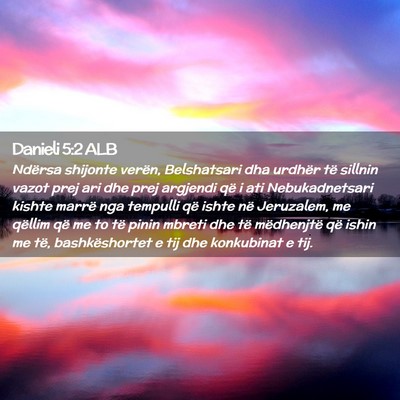 Picture 02 - Danieli 5:2 ALB - Ndërsa shijonte verën, Belshatsari dha urdhër - Bible Verse Picture