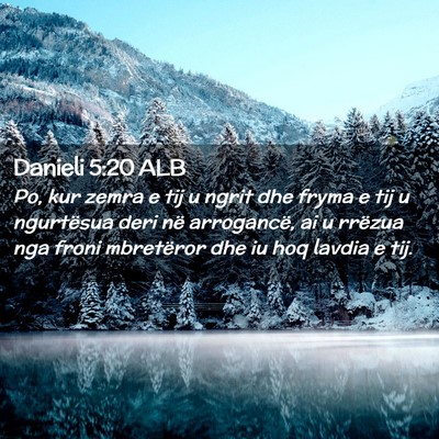 Picture 02 - Danieli 5:20 ALB - Po, kur zemra e tij u ngrit dhe fryma e tij u - Bible Verse Picture
