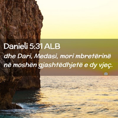 Picture 02 - Danieli 5:31 ALB - dhe Dari, Medasi, mori mbretërinë në moshën - Bible Verse Picture
