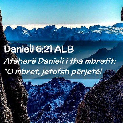 Picture 02 - Danieli 6:21 ALB - Atëherë Danieli i tha mbretit: 