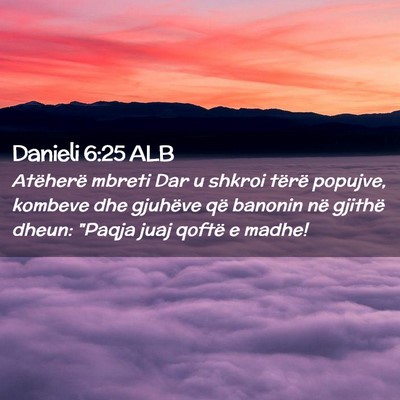 Picture 02 - Danieli 6:25 ALB - Atëherë mbreti Dar u shkroi tërë popujve, - Bible Verse Picture